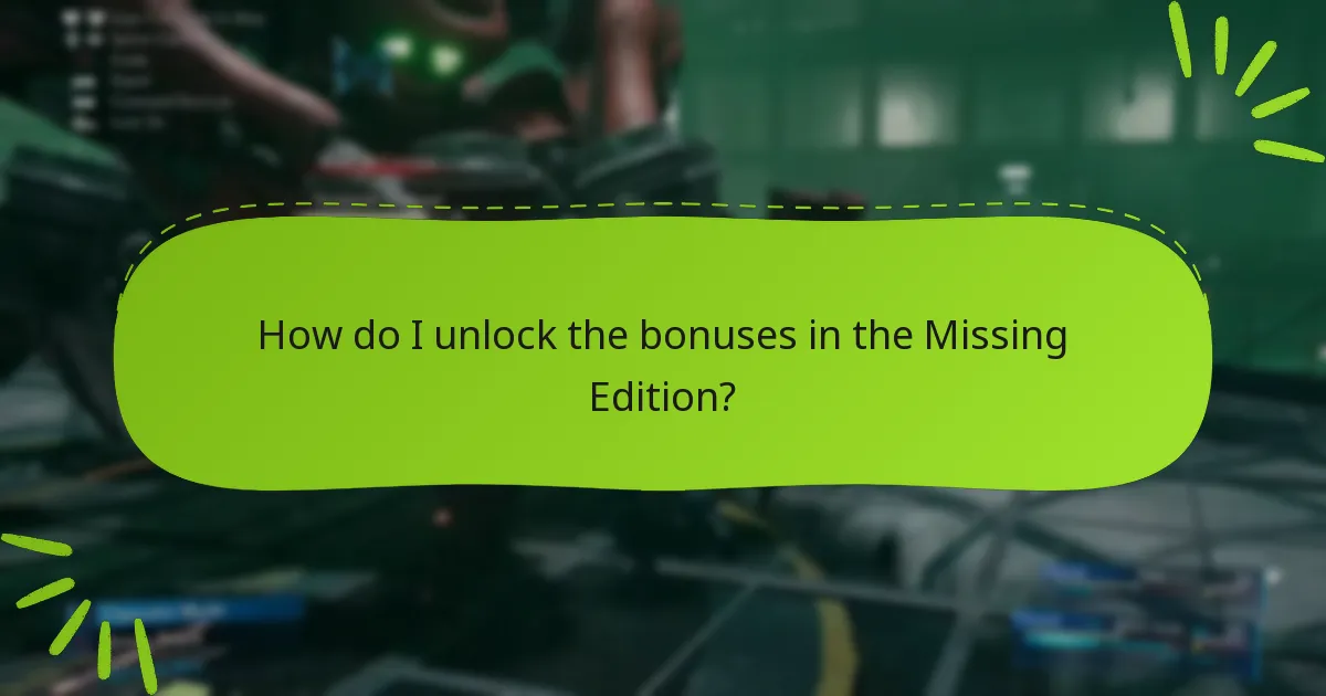 How do I unlock the bonuses in the Missing Edition?