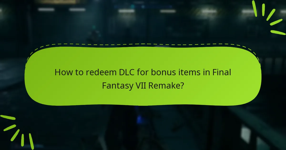 How to redeem DLC for bonus items in Final Fantasy VII Remake?
