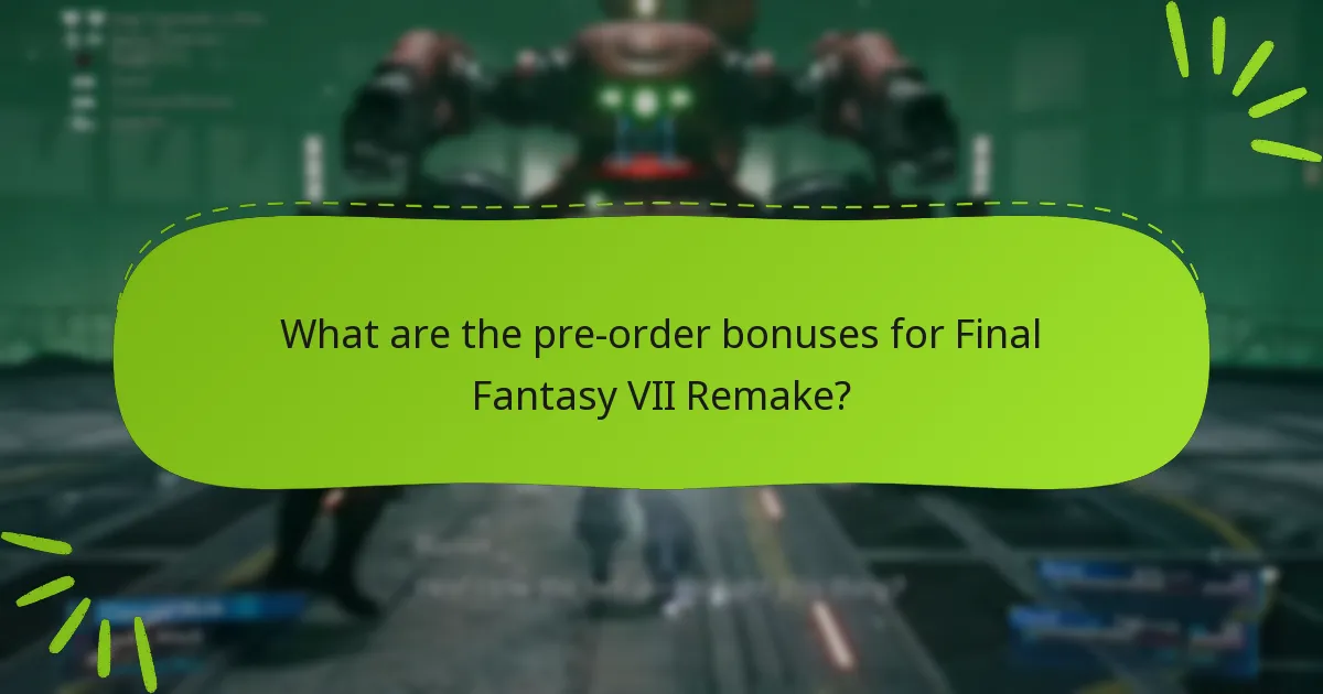 What are the pre-order bonuses for Final Fantasy VII Remake?