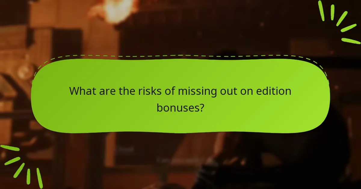 What are the risks of missing out on edition bonuses?