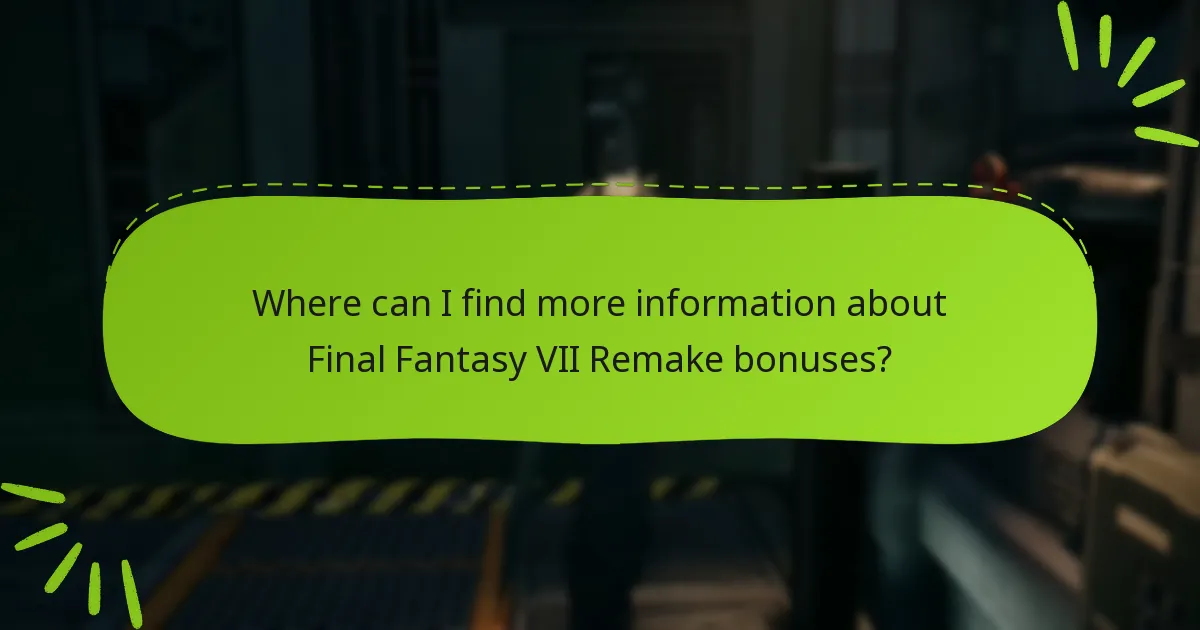 Where can I find more information about Final Fantasy VII Remake bonuses?